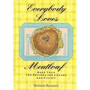  Everybody Loves Meatloaf More Than 100 Recipes for Loaves 
