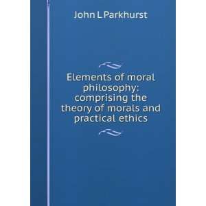   of morals and practical ethics John L Parkhurst  Books