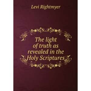  The light of truth as revealed in the Holy Scriptures 