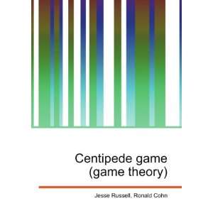  Centipede game (game theory) Ronald Cohn Jesse Russell 