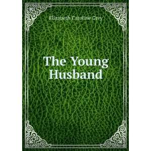  The Young Husband Elizabeth Caroline Grey Books