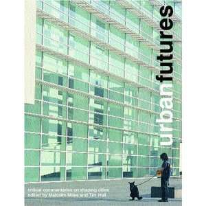  Urban Futures Critical Commentaries on shaping Cities 