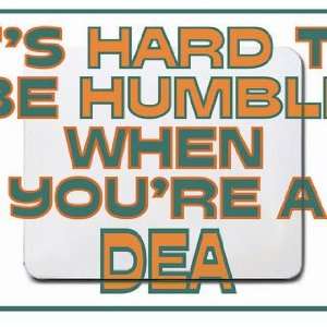  Its hard to be humble when youre a DEA Mousepad Office 