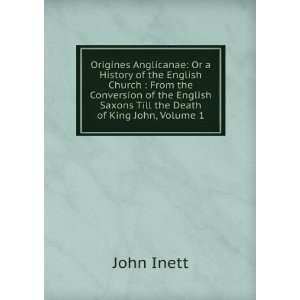   Saxons Till the Death of King John, Volume 1 John Inett Books