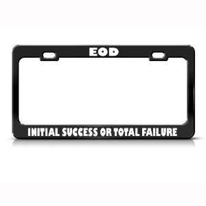 Eod Initial Success Or Failure Humor Funny Metal license plate frame 