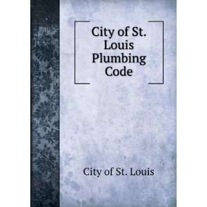 City of St. Louis Plumbing Code City of St. Louis  Books