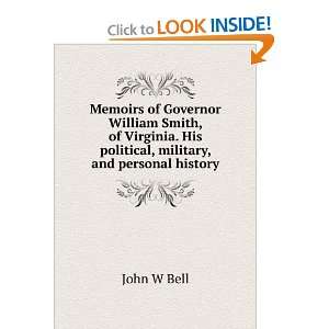  Memoirs of Governor William Smith, of Virginia. His 