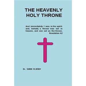  The Heavenly Holy Throne (9780976995777) Dr Subhi Eldeiry Books