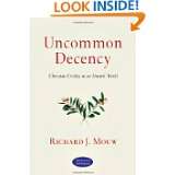 Uncommon Decency Christian Civility in an Uncivil World by Richard J 