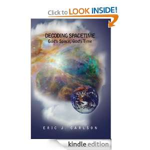 Decoding Spacetime: Gods Space, Gods Time: Eric Carlson:  