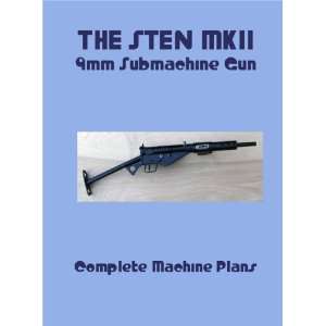  THE STEN MKII 9mm Submachine Gun   Complete Machine Plans 