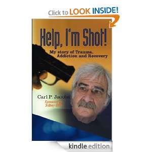 Help, Im Shot My Story of Trauma, Addiction and Recovery Carl P 