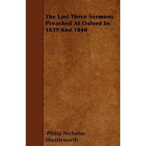  The Last Three Sermons Preached At Oxford In 1839 And 1840 