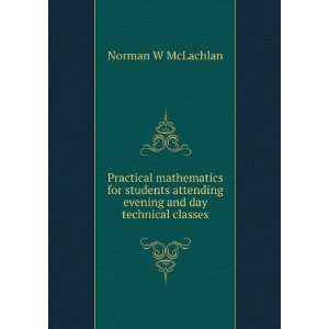   attending evening and day technical classes Norman W McLachlan Books