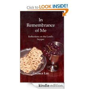 In Remembrance of Me Reflections on the Lords Supper George Lee 