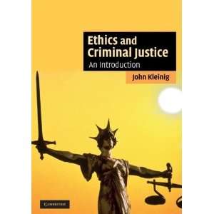 Ethics and Criminal Justice: An Introduction (Cambridge Applied Ethics 