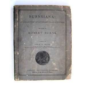  Burnsiana a Collection of Literary Odds and Ends Relating 