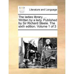 ladies library.  Written by a lady. Published by Sir Richard Steele 