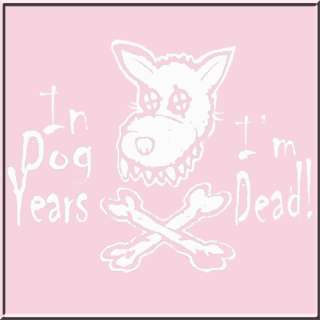 In Dog Years Im Dead Old Age Birthday T Shirt S 4X,5X  