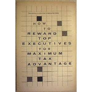  How to Reward Top Executives For Maximum Tax Advantage 