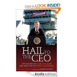 Hail to the CEO The Failure of George W. Bush and the Cult of Moral 