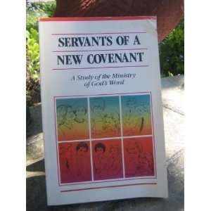  Servants of a New CovenantA Study of the Ministry of God 