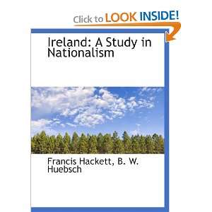com Ireland A Study in Nationalism (9781140415190) Francis Hackett 