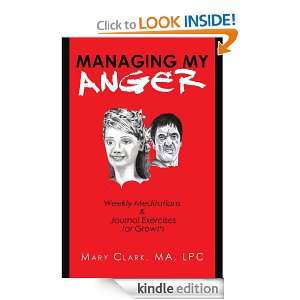 Managing My Anger Mary J. Clark M.A. L.P.C.  Kindle Store