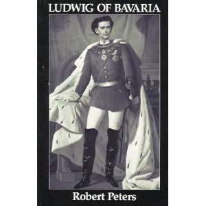  Ludwig of Bavaria A Verse Biography and a Play for Single 