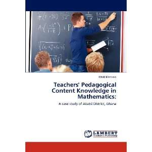  Teachers Pedagogical Content Knowledge in Mathematics:: A 