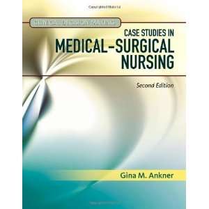 Clinical Decision Making: Case Studies in Medical Surgical 