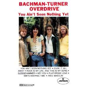    You Aint Seen Nothing Yet: Bachman Turner Overdrive: Music