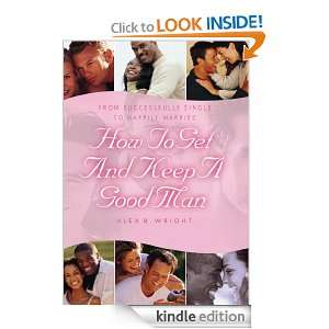 How to Get and Keep A Good Man Alex Wright  Kindle Store