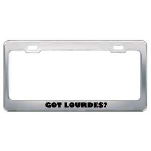  Got Lourdes? Girl Name Metal License Plate Frame Holder 