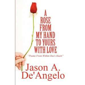  A Rose from My Hand to Yours with Love: Poems From Within 