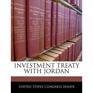 INVESTMENT TREATY WITH JORDAN (9781240386604) United States Congress 