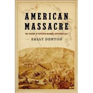  American Massacre The Tragedy at Mountain Meadows 