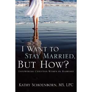  I Want to Stay Married, But How? Empowering Christian 