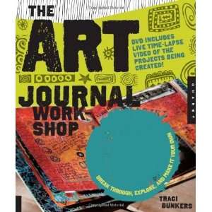 The Art Journal Workshop Break Through, Explore, and Make it Your Own 