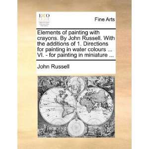 Elements of painting with crayons. By John Russell. With the additions 