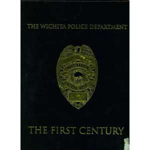 Police Department The First Century (A History of the Wichita Police 