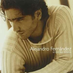  Entre Tus Brazos: Alejandro Fernandez: Music
