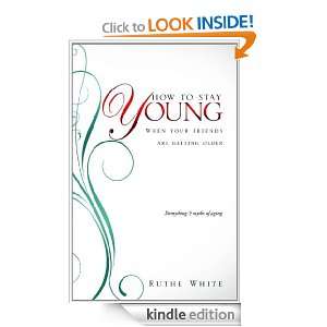 HOW TO STAY YOUNG Ruthe White  Kindle Store
