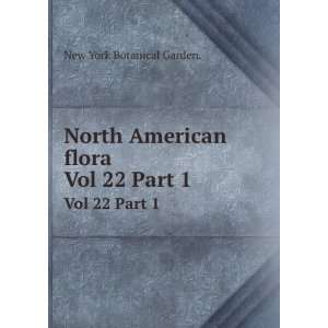  North American flora. Vol 22 Part 1 New York Botanical 