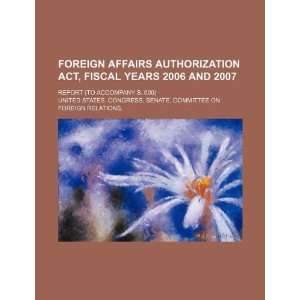 Foreign Affairs Authorization Act, fiscal years 2006 and 2007: report 