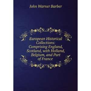   with Holland, Belgium, and Part of France . John Warner Barber Books
