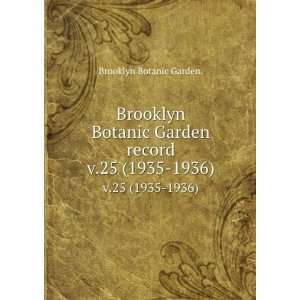 Brooklyn Botanic Garden record. v.25 (1935 1936) Brooklyn Botanic 