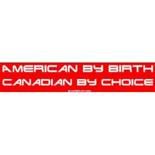  American By Birth Canadian By Choice Large Bumper Sticker 