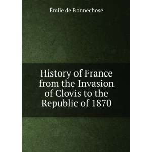  History of France from the Invasion of Clovis to the 