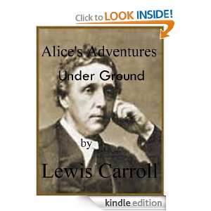 Alices Adventures Under Ground(Annotated) Lewis Carroll  